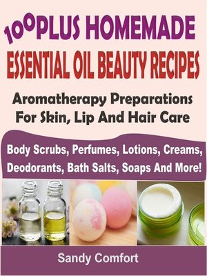 cover image of 100 Plus Homemade Essential Oil Beauty Recipes